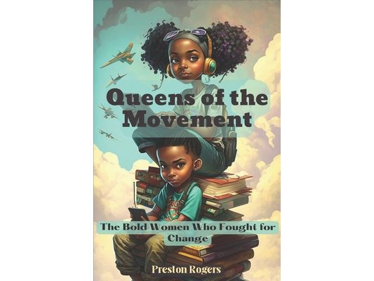Queens of the Movement: The Bold Women Who Fought for Change