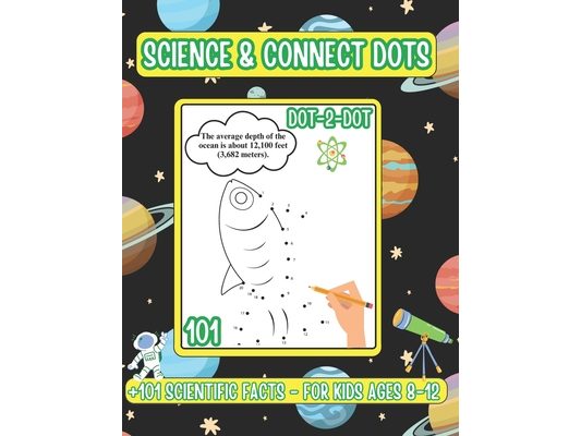 Science & Connect Dots: 101 Interesting Facts about Outer Space, Dinosaurs and Ocean - Dot To Dot Book For Kids Ages 8-12