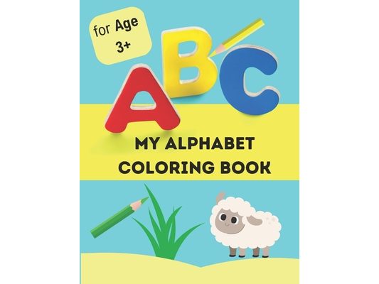 My alphabet coloring book: alphabet coloring book for kids age 3+