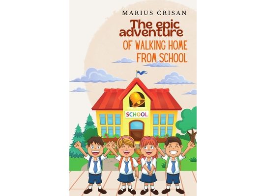 The Epic Adventure of Walking Home from School: How to walk safe from school to home and have fun