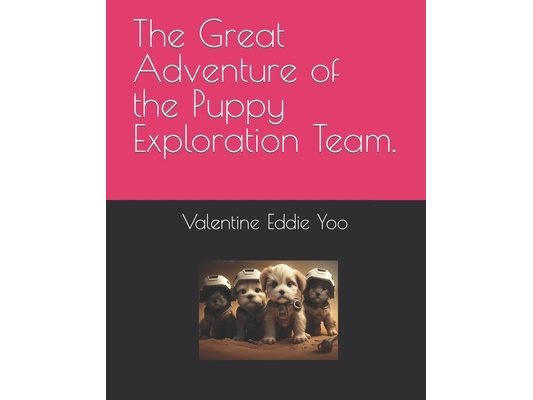 The Great Adventure of the Puppy Exploration Team.