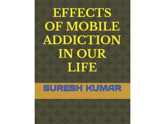 Effects of Mobile Addiction in Our Life