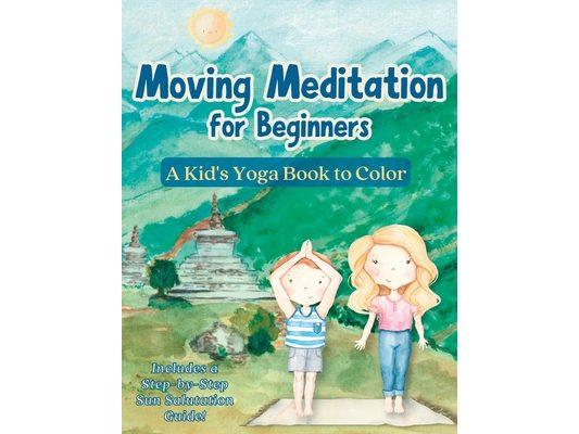 Moving Meditation for Beginners: A Kid's Yoga Book to Color