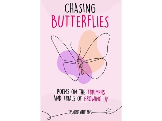 Chasing Butterflies: Poems on the Triumphs and Trials of Growing Up