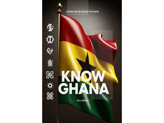 Know Ghana: The History of Ghana