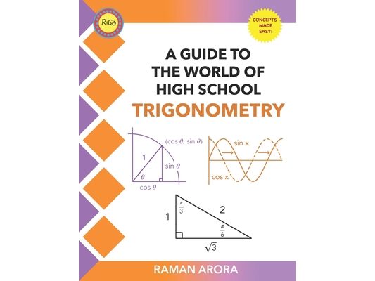 A Guide to the World of High School Trigonometry: A Guide to the World of High School Trigonometry