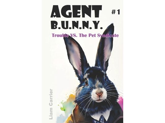 Trouble VS. The Pet Syndicate - A Novel for Young Readers (Agent B.U.N.N.Y. #1) Fully Illustrated