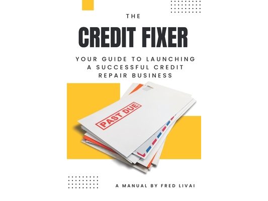 The Credit Fixer: Your Guide to Launching a Successful Credit Repair Business