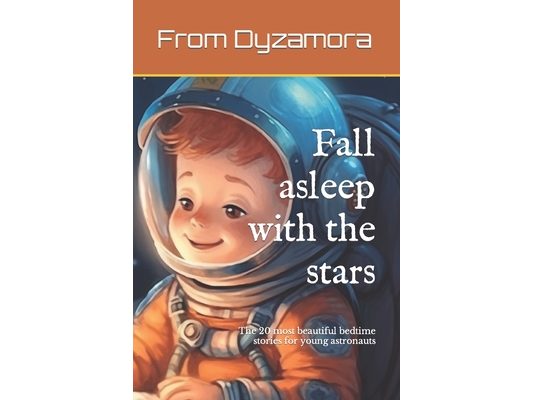 Fall asleep with the stars: The 20 most beautiful bedtime stories for young astronauts