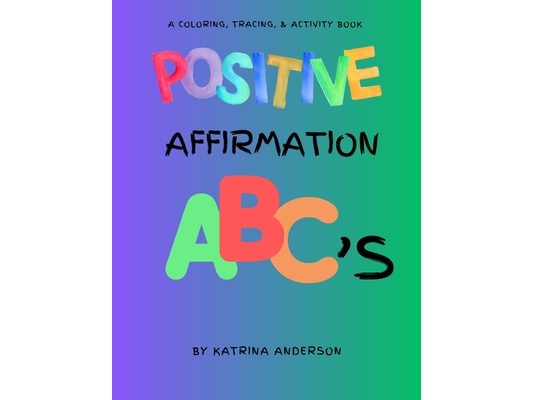 Positive Affirmation ABC's: A Coloring, Tracing, & Activity Book
