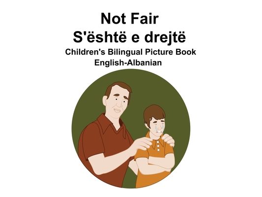 English-Albanian Not Fair / S'është e drejtë Children's Bilingual Picture Book