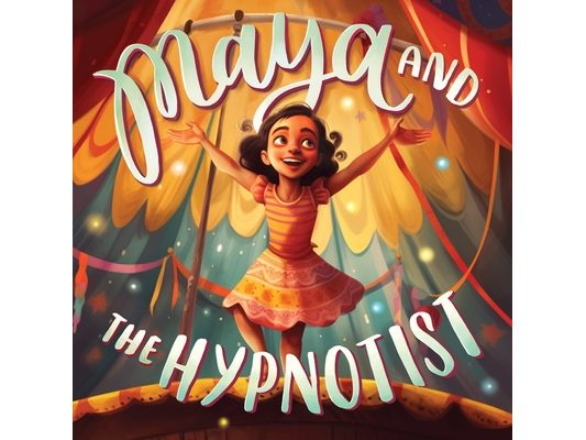 Maya and The Hypnotist: A Tale of Courage and Self Confidence - Bedtime Story for Children Age 4-8