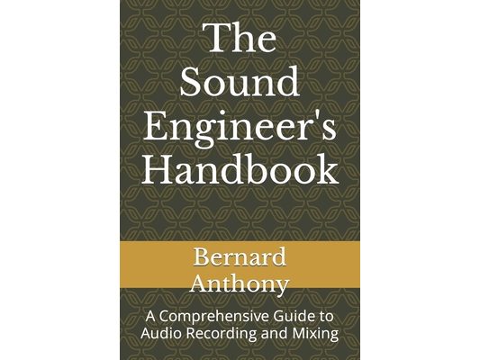 The Sound Engineer's Handbook: A Comprehensive Guide to Audio Recording and Mixing