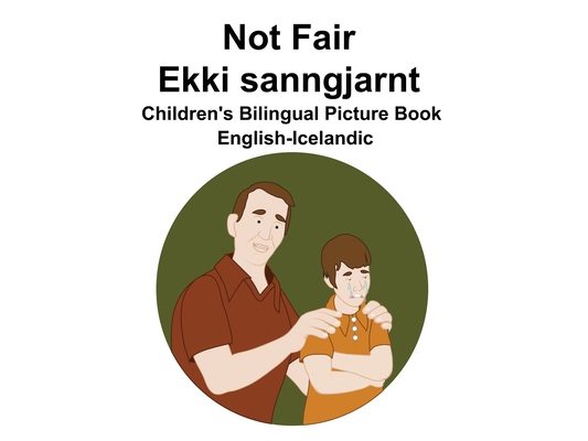 English-Icelandic Not Fair / Ekki sanngjarnt Children's Bilingual Picture Book
