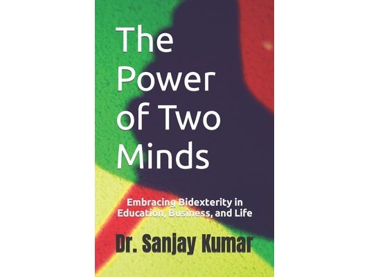 The Power of Two Minds: Embracing Bidexterity in Education, Business, and Life
