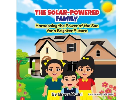 The Solar Powered Family: Harnessing the Power of the Sun for a Brighter Future