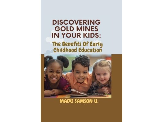Discovering Gold Mines in your kids: The benefit of Early childhood education