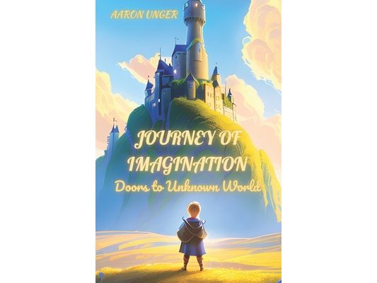 Journey of Imagination: Doors to Unknown Worlds (Fairy tale for children 4-10 years old)