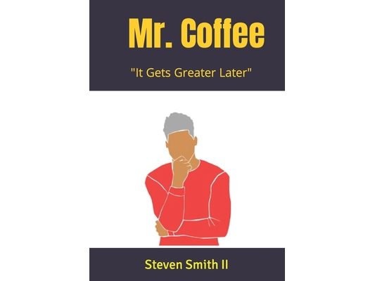 Mr. Coffee: "It Gets Greater Later"