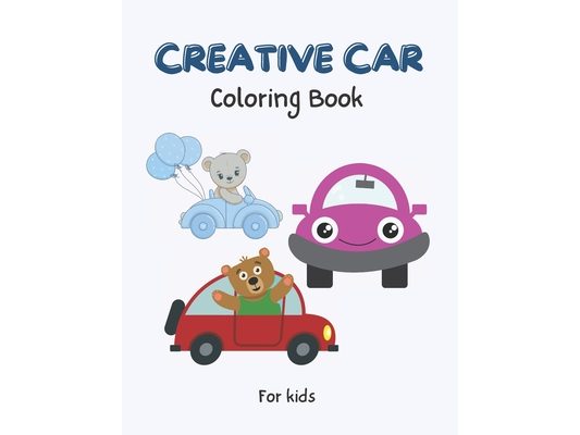 Creative Car Coloring Book: 31 Creative Car Pages for Kids Who Loves Cars and Coloring