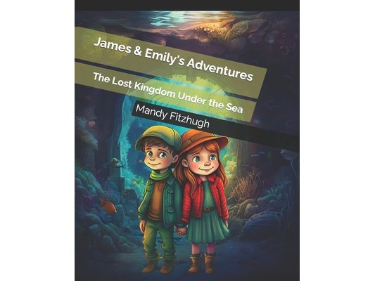 James & Emily's Adventures: The Lost Kingdom Under the Sea