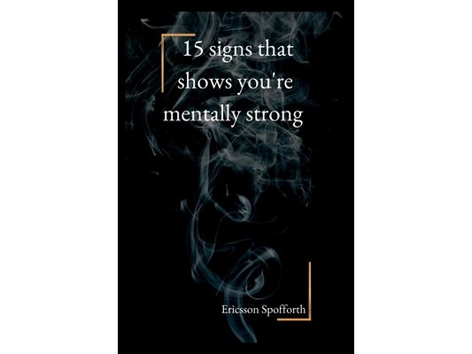 15 signs that shows you're mentally strong