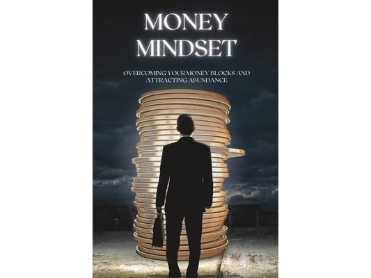 Money Mindset: Overcoming Your Money Blocks and Attracting Abundance