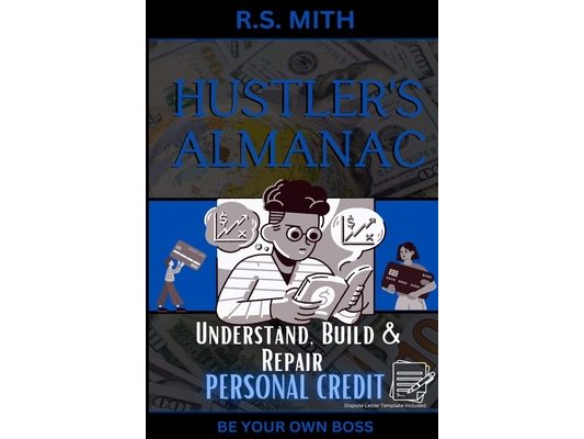Hustler's Almanac: Understand, Build & Repair Personal Credit