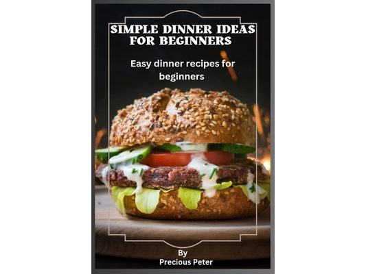 Simple dinner ideas for beginners: Easy dinner recipes for beginners