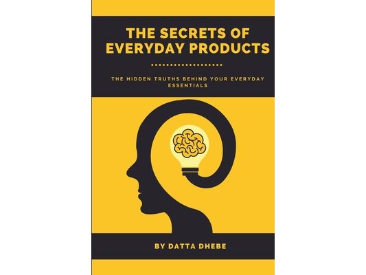 The Secrets of Everyday Products: The Hidden Truths Behind Your Everyday Essentials