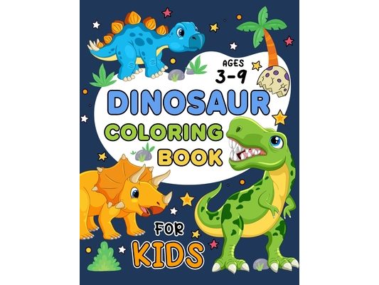 Dinosaur Coloring Book for Kids Ages 3-9: Fun Designs, Great Gift For Girls & Boys