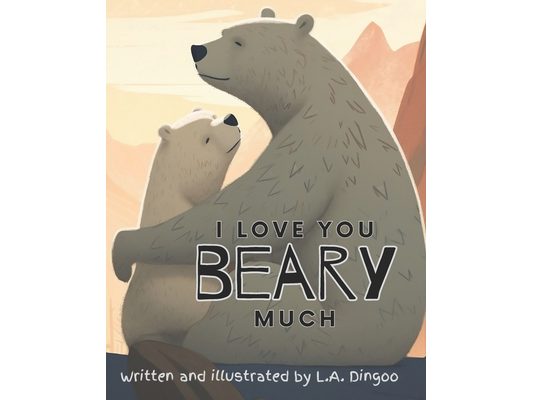 I Love You Bear-y Much: An Entertaining and Love and Pun Filled Book for Infants and Toddlers