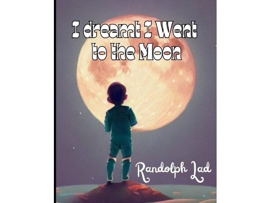 I Dreamt I Went To The Moon