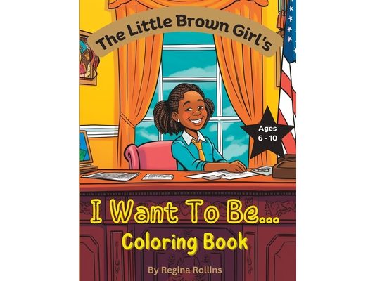 The Little Brown Girl's I Want To Be... Coloring Book VOL 1