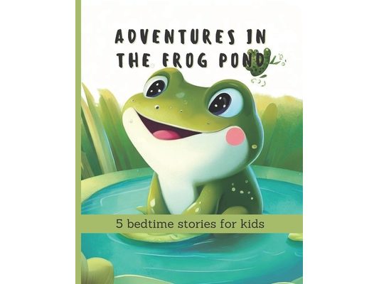 Adventures in the Frog Pond: 5 bedtime stories for kids
