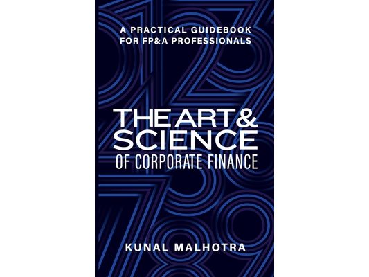 Art & Science of Corporate Finance: A Practical Guidebook for FP&A Professionals