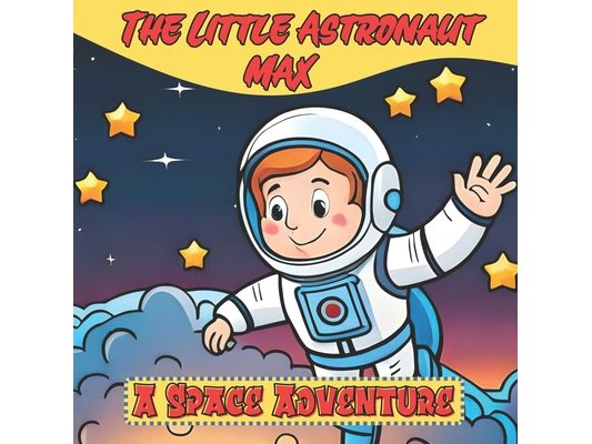 The Little Astronaut Max: A Space Adventure
