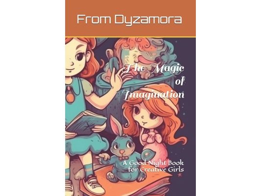 The Magic of Imagination: A Good Night Book for Creative Girls