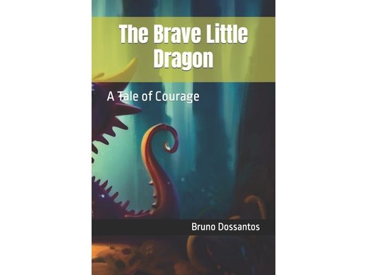 The Brave Little Dragon: A Tale of Courage