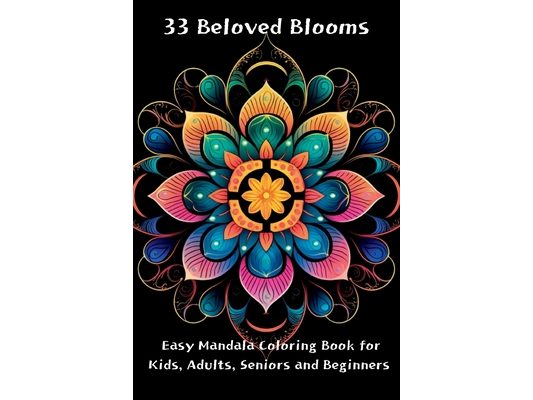 33 Beloved Blooms: Easy Mandala Coloring Book for Kids, Adults, Seniors and Beginners
