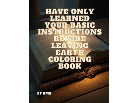 Have Only Learned Your Basic Instructions Before Leaving Earth Coloring Book