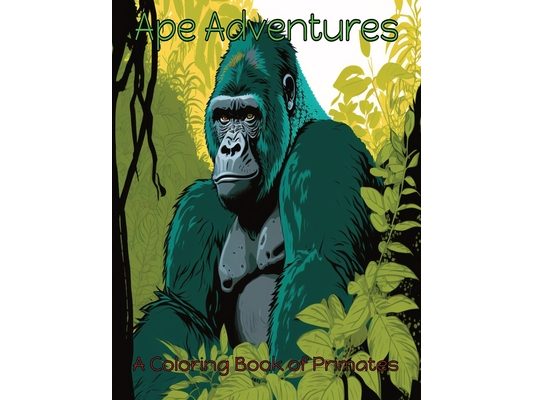 Ape Adventures: A Coloring Book of Primates