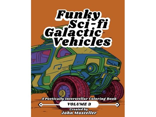 Funky Sci-fi Galactic Vehicles: Volume 3