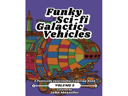 Funky Sci-fi Galactic Vehicles: Volume 5