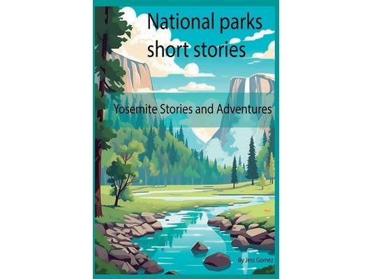 National parks short stories: Yosemite stories and adventures