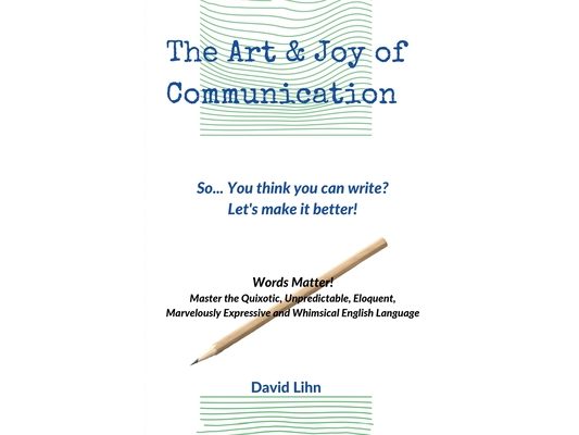 The Art & Joy of Communication: Improve Your Communication and Writing Skills