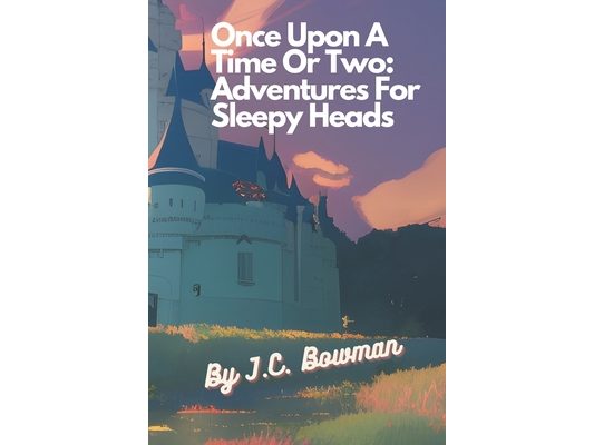 Once Upon A Time Or Two: Adventures For Sleepy Heads
