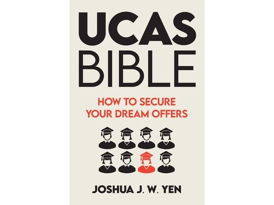 Ucas Bible: How to Secure Your Dream Offers