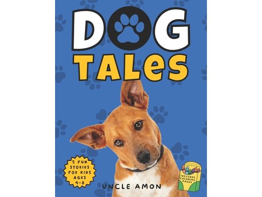 Dog Tales: Pup-tastic Adventures for Little Readers Includes Fun Dog Coloring Pages