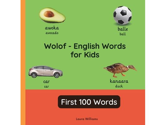 Wolof - English Words for Toddlers - First 100 Words: Teach and Learn Wolof For Kids and Beginners Bilingual Picture Book with English Translations
